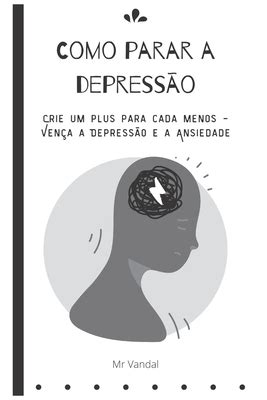 Como Parar A Depress O Crie Um Plus Para Cada Menos Ven A A Depress