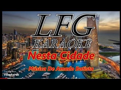 KARAOKÊ NESTA CIDADE AMADO BATISTA YouTube