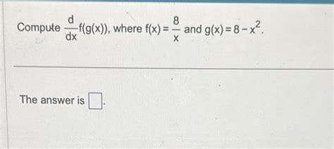 Solved Compute Dxdf G X Where F X X8 And G X 8−x2 The