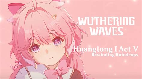 Wuthering Waves Main Quest Huanglong 1 Act 5 Full Cutscenes Wuthering Waves Youtube