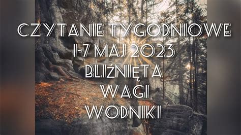 czytanie tygodniowe 1 7 maj 2023 trygon powietrza bliźnięta wagi