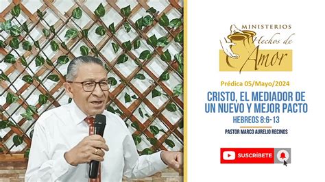 Cristo El Mediador De Un Nuevo Y Mejor Pacto Hebreos 8 6 13