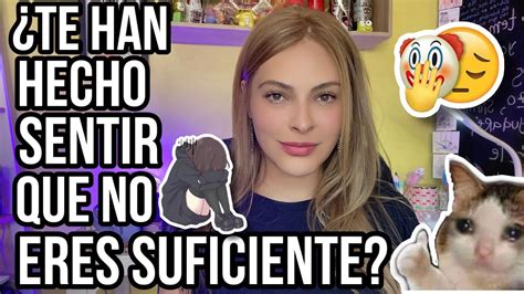 Dejar S De Sentir Que No Eres Suficiente Al Terminar Este Video Te Lo