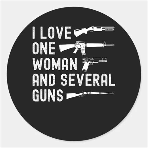 I Love One Woman And Many Guns Funny Pro Guns Nd Classic Round Sticker