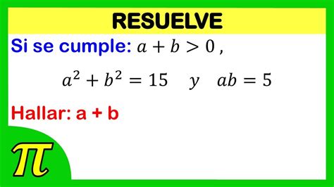 Binomio al cuadrado Si se cumple 𝑎 2 𝑏 2 15 𝑦 𝑎𝑏 5 Hallar a