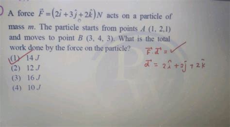 A Force F 2i 3j 2k N Acts On A Particle Of Mass M The Particle Star