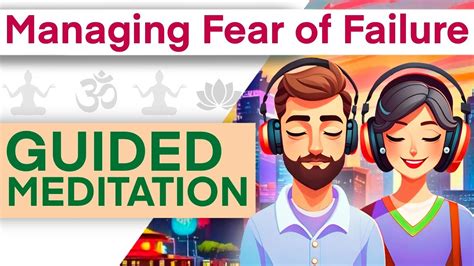 Managing Fear Of Failure Guided Meditation Boost Confidence Self