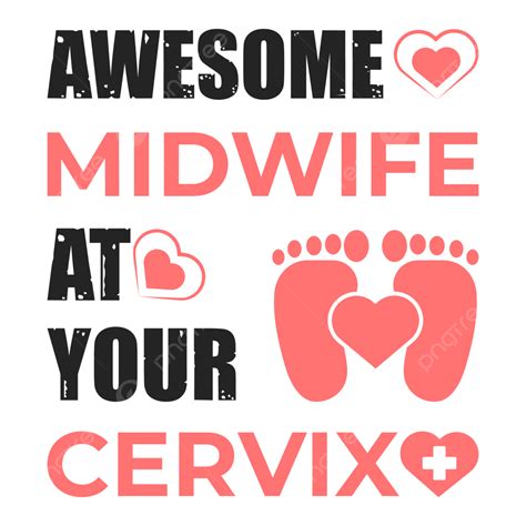 T Shirt Design Vector Png Images Awesome Midwife At Your Cervix