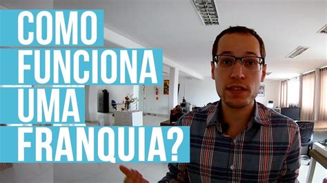 Como Funciona Uma Franquia O Guia Completo Do Franchising Youtube