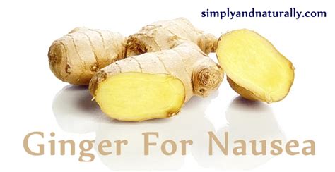 Ginger The Best Remedy For Nausea Of All Kinds Simply And Naturally