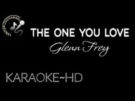 THE ONE YOU LOVE GLENN FREY KARAOKE YouTube