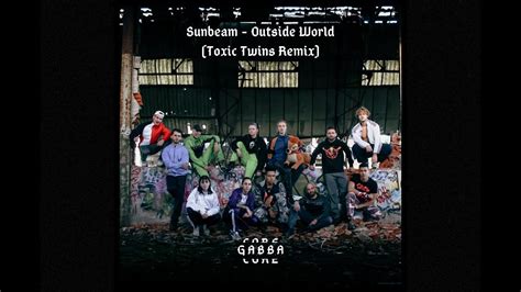 Sunbeam Outside World Toxic Twins Remix Vid O Clip By Gabbacore