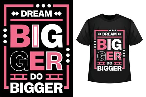 Dream Bigger Do Bigger Motivational Quotes And Minimalist T Shirt