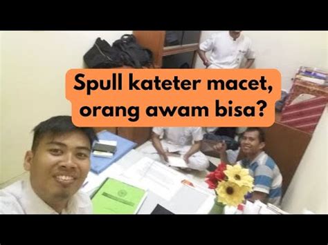 Spull Kateter Macet Orang Awam Bisa Kencing Keluar Terus Setelah