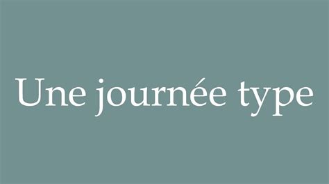 How To Pronounce Une Journ E Type A Typical Day Correctly In