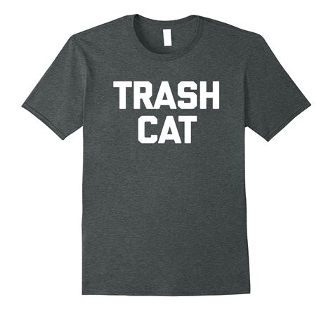 Trash Cat T Shirt Funny Saying Sarcastic Novelty Humor Cool 4lvs