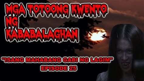 ASWANG MGA TOTOONG KWENTO NG KABABALAGHAN ISANG MAHABANG GABI NG