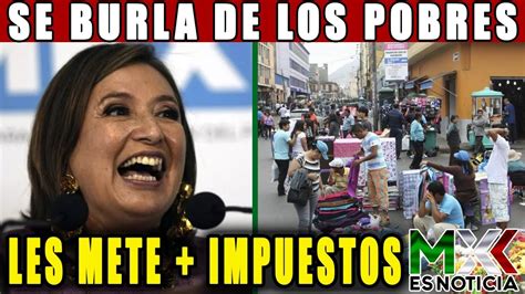 Xochitl Quiere Cobrar Impuestos A Los Pobres Y Pliego Sin Pagar Youtube