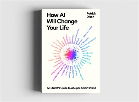 How AI Will Change Your Life: A Futurist's Guide to a Super-Smart World ...