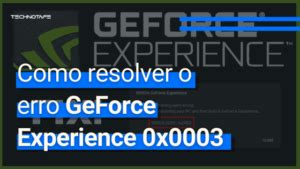 Como Resolver O Erro Geforce Experience X Blog Technotafe