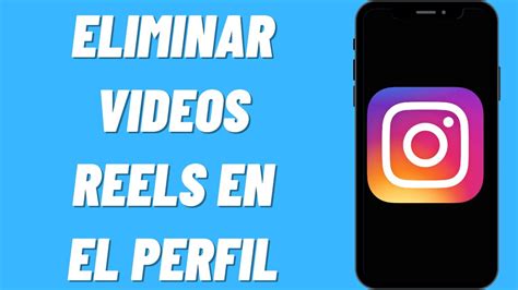 Cómo Eliminar Videos Reels En El Perfil De Instagram Youtube