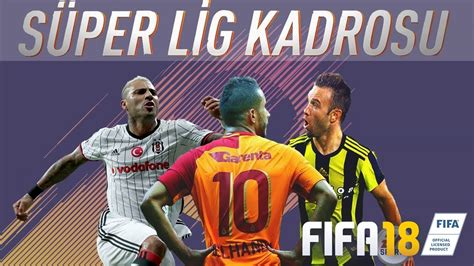 SÜPER LİG KADROSU ULTIMATE TEAM FIFA 18 FUT ULTIMATE TEAM YouTube