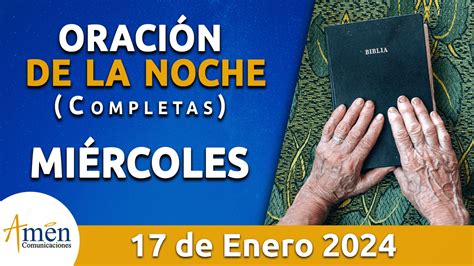 Completas oración de la noche miercoles 17 enero 2024 Padre