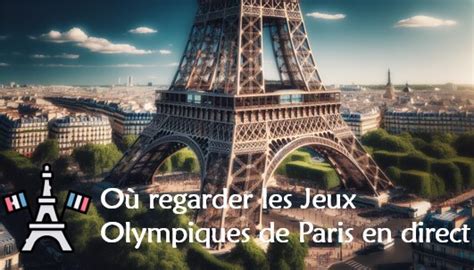 JO 2024 Où regarder les Jeux Olympiques de Paris en direct