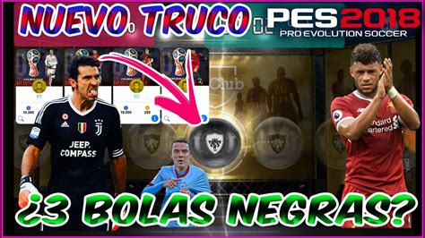 3 BOLAS NEGRAS UN NUEVO TRUCO PARA SACAR BOLA NEGRA EN PES 2018