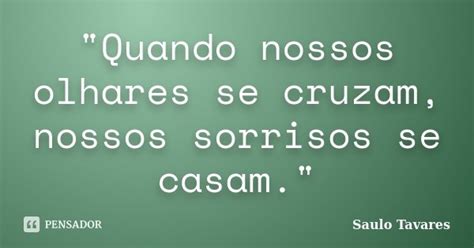 Quando Nossos Olhares Se Cruzam Saulo Tavares Pensador