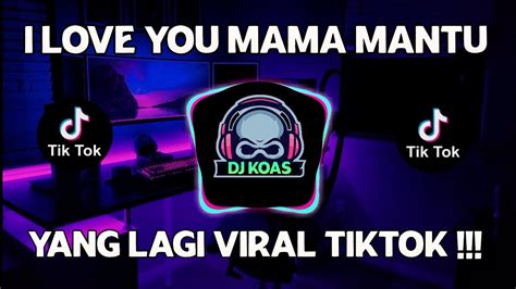 Dj I Love Mama Mantu Remix Tiktok Viral Terbaru Dj I Love