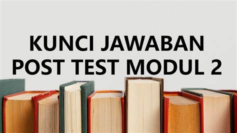 Kunci Jawaban Soal Post Test Modul 2 Soal Pilihan Ganda Persiapan