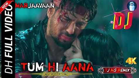 Tum Hi Aana Dj Full Video Marjaavaan Riteish D Sidharth M Tara S Jubin N Payal Dj