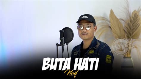 Buta Hati Naif Jikunpeh Cover Youtube