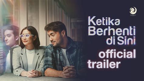 Film Ketika Berhenti Di Sini Trending Di Youtube Ini Sinopsis Dan Hot