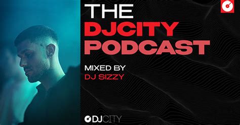 Listen To Dj Sizzys Djcity Podcast Mix