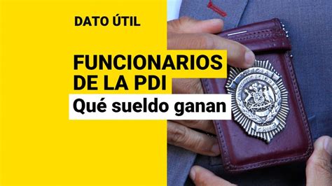 ¿cuáles Son Los Sueldos De Los Funcionarios De La Pdi Meganoticias