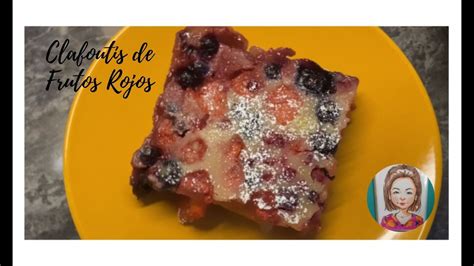 CLAFOUTIS DE FRUTOS ROJOS RECETA FRANCESA FACIL RICA Y ECONOMICA