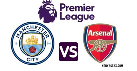 Man City Vs Arsenal TV Channel Kick Off Time Livestream Kenyastax