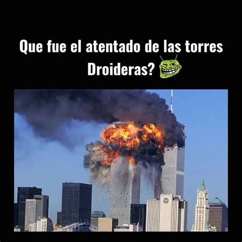 Que Fue El Atentado De Las Torres Droideras Meme Subido Por Fuhrer