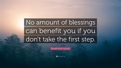 Israelmore Ayivor Quote “no Amount Of Blessings Can Benefit You If You