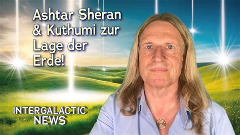 Ashtar Sheran Kuthumi Zur Lage Der Erde Intergalactic News Mit Uwe