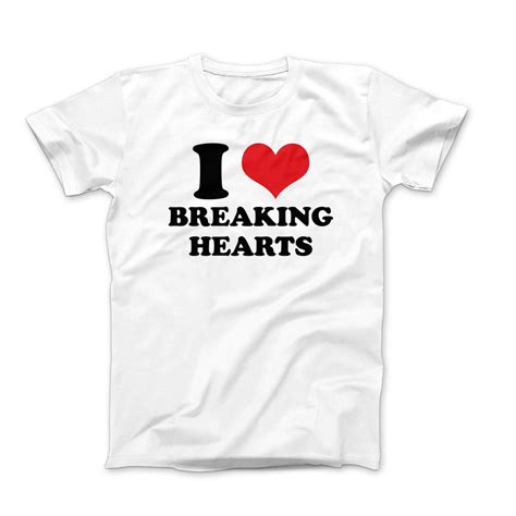 I Love Breaking Hearts Shirt I Heart T Shirt I Love Graphic Tees