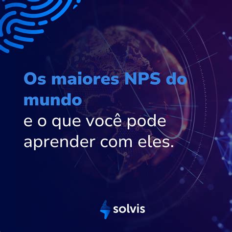 Os Maiores Nps Do Mundo E O Que Voc Pode Aprender Eles Solvis