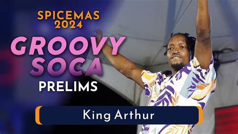 King Arthur Groovy Soca Prelims 2024 Youtube