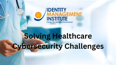 Solving Healthcare Cybersecurity Challenges - Identity Management Institute®