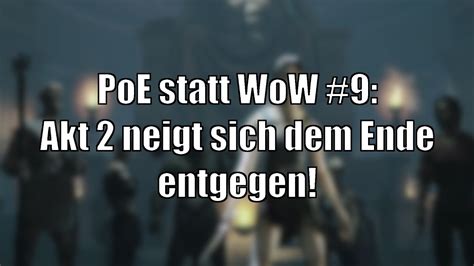 PoE statt WoW 9 Wir nähern uns dem Ende von Akt 2 Der Damage steigt