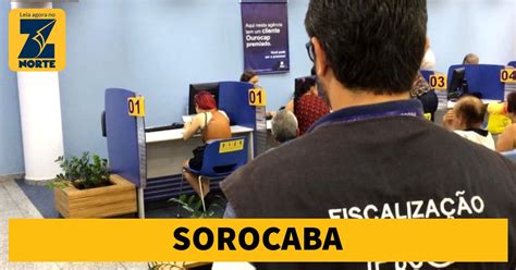 Ag Ncias Banc Rias S O Fiscalizadas Pelo Procon Sorocaba Jornal Z Norte