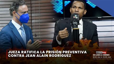 Jueza ratifica la prisión preventiva contra Jean Alain Rodríguez