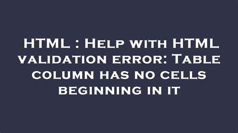 Html Help With Html Validation Error Table Column Has No Cells